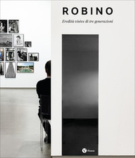 Robino. Eredità visive di tre generazioni - Librerie.coop