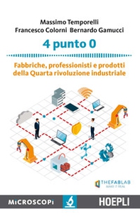 4 punto 0. Fabbriche, professionisti e prodotti della Quarta rivoluzione industriale - Librerie.coop
