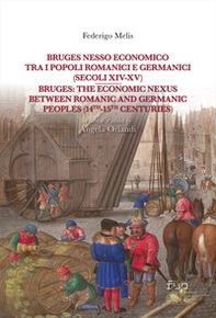 Bruges nesso economico tra i popoli romanici e germanici (secoli XIV-XV)-Bruges: the economic nexus between Romanic and Germanic peoples (14th-15th centuries) - Librerie.coop