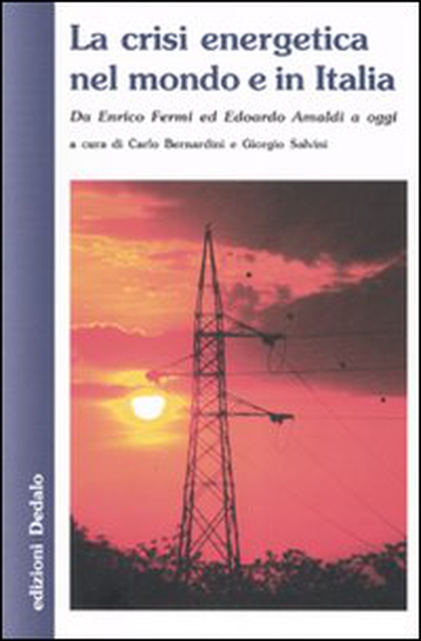 La crisi energetica nel mondo e in Italia. Da Enrico Fermi ed Edoardo Amaldi a oggi - Librerie.coop La crisi energetica nel mondo e in Italia. Da Enrico Fermi ed Edoardo Amaldi a oggi - Librerie.coop