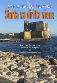 Storta va diritta viene. Storta va deritta vène. La casa di via Morghen - Librerie.coop