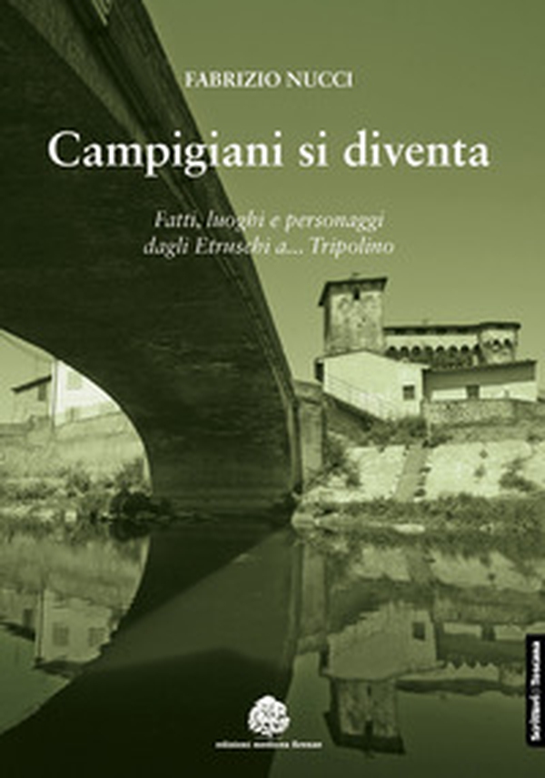 Campigiani si diventa. Fatti, luoghi e personaggi dagli Etruschi a Tripolino - Librerie.coop Campigiani si diventa. Fatti, luoghi e personaggi dagli Etruschi a Tripolino - Librerie.coop