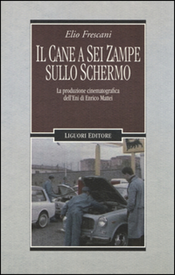 Il cane a sei zampe sullo schermo. La produzione cinematografica dell'ENI di Enrico Mattei - Librerie.coop Il cane a sei zampe sullo schermo. La produzione cinematografica dell'ENI di Enrico Mattei - Librerie.coop