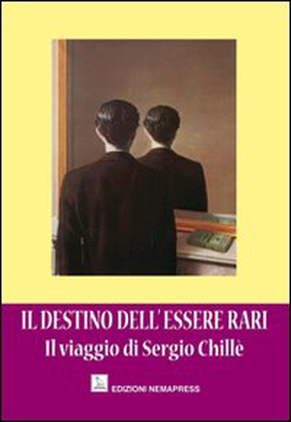 Il destino dell'essere rari. Il viaggio di Sergio Chillè - Librerie.coop Il destino dell'essere rari. Il viaggio di Sergio Chillè - Librerie.coop
