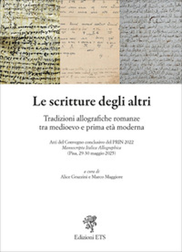 Le scritture degli altri. Tradizioni allografiche romanze tra Medioevo e prima età moderna - Librerie.coop