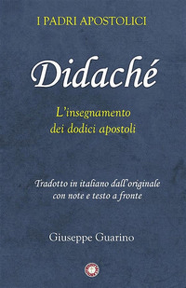 Didaché. L'insegnamento dei dodici apostoli - Librerie.coop Didaché. L'insegnamento dei dodici apostoli - Librerie.coop