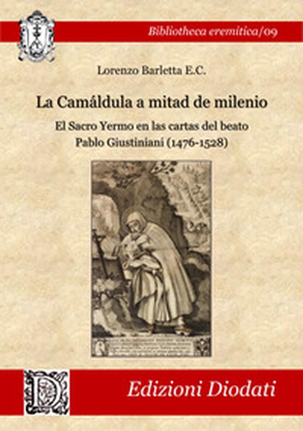 La Camáldula a mitad de milenio. El Sacro Yermo en las cartas del beato Pablo Giustiniani (1476-1528) - Librerie.coop