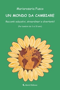 Un mondo da cambiare. Racconti educativi, straordinari e divertenti! - Librerie.coop