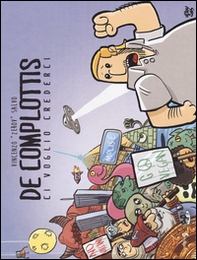 De complottis. Ci voglio credere - Librerie.coop