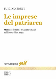 Le imprese del patriarca. Mercato, denaro e relazioni umane nel libro della Genesi - Librerie.coop