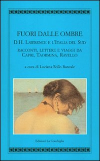 Fuori dalle ombre. D. H. Lawrence e l'Italia del sud. Racconti, lettere e viaggi da Capri, Taormina, Ravello - Librerie.coop