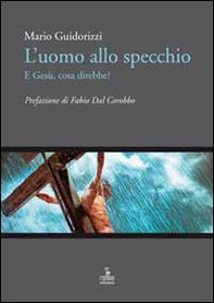 L'uomo allo specchio, e Gesù cosa direbbe? - Librerie.coop