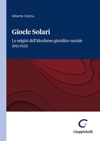 Gioele Solari. Le origini dell'idealismo giuridico-sociale (1912-1923) - Librerie.coop Gioele Solari. Le origini dell'idealismo giuridico-sociale (1912-1923) - Librerie.coop