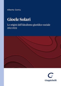 Gioele Solari. Le origini dell'idealismo giuridico-sociale (1912-1923) - Librerie.coop
