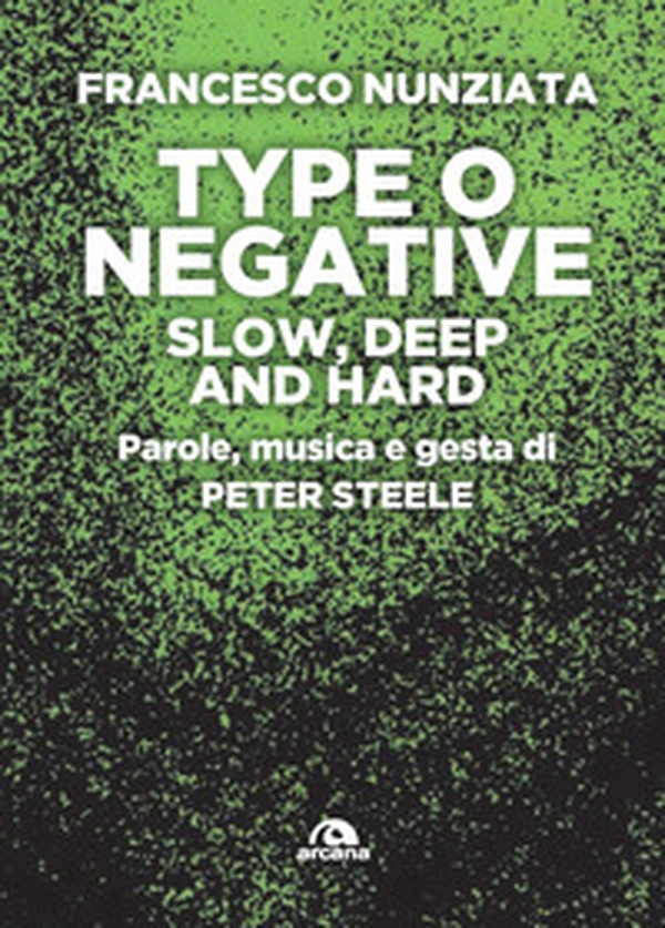 Type o Negative. Slow, deep and hard. Parole, musica e gesta di Peter Steele - Librerie.coop Type o Negative. Slow, deep and hard. Parole, musica e gesta di Peter Steele - Librerie.coop