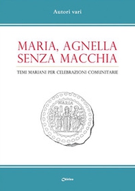 Maria, agnella senza macchia. Temi mariani per celebrazioni comunitarie - Librerie.coop