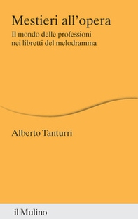 Mestieri all'opera. Il mondo delle professioni nei libretti del melodramma - Librerie.coop