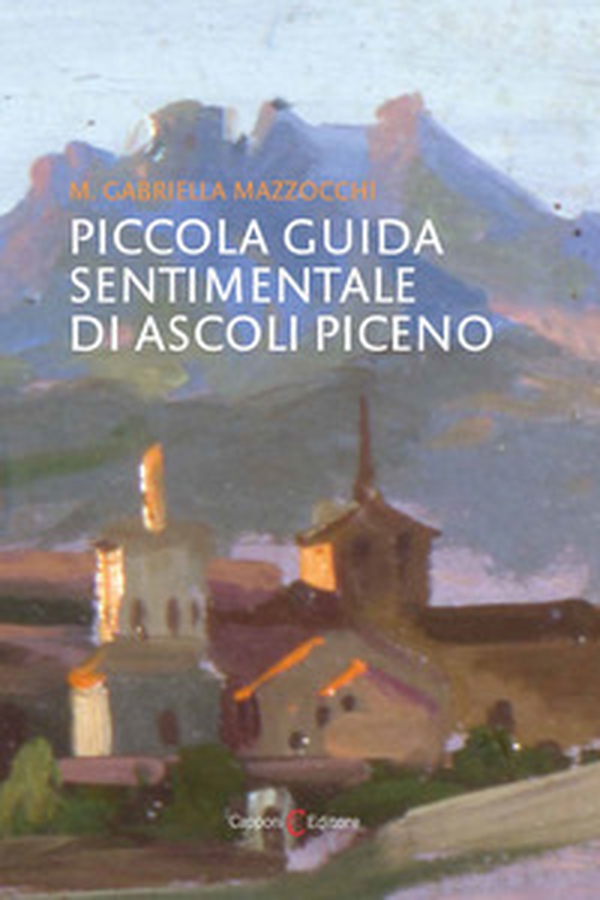 Piccola guida sentimentale di Ascoli Piceno - Librerie.coop Piccola guida sentimentale di Ascoli Piceno - Librerie.coop