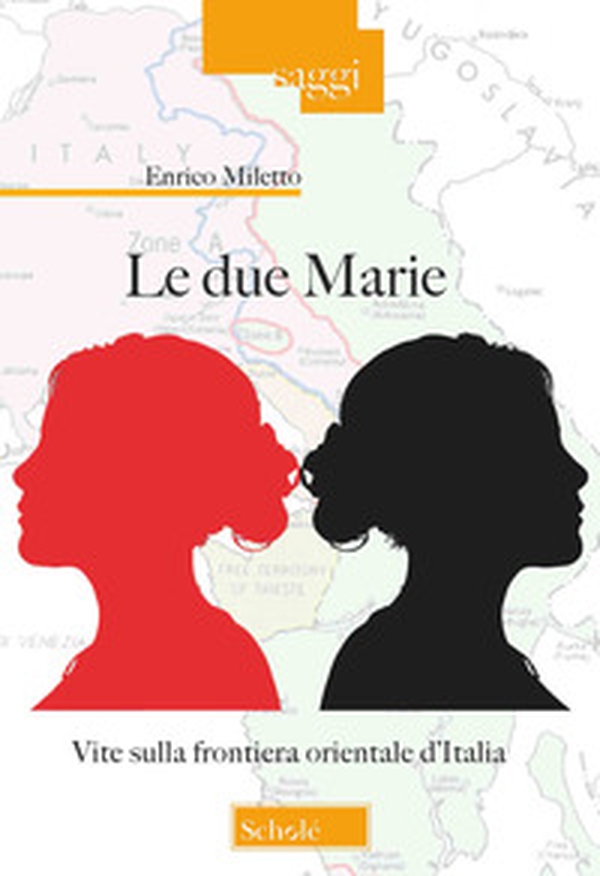 Le due Marie. Vite sulla frontiera orientale d'Italia - Librerie.coop Le due Marie. Vite sulla frontiera orientale d'Italia - Librerie.coop