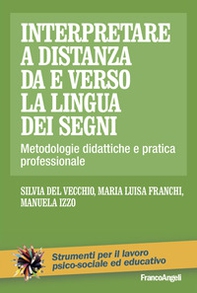 Interpretare a distanza da e verso la lingua dei segni. Metodologie didattiche e pratica professionale - Librerie.coop