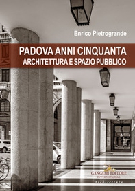 Padova anni Cinquanta. Architettura e spazio pubblico - Librerie.coop Padova anni Cinquanta. Architettura e spazio pubblico - Librerie.coop