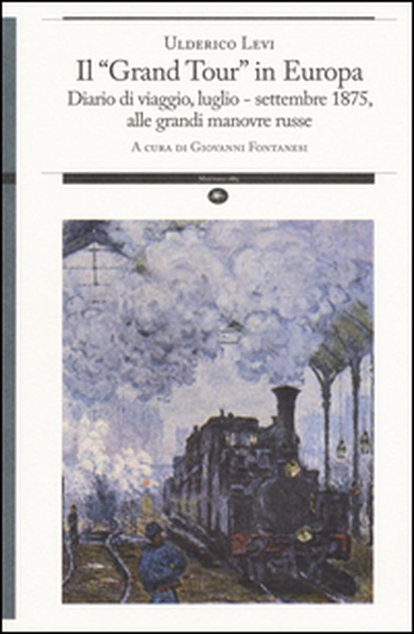 Il «grand tour» in Europa. Diario di viaggio, luglio-settembre 1875, alle grandi manovre russe - Librerie.coop Il «grand tour» in Europa. Diario di viaggio, luglio-settembre 1875, alle grandi manovre russe - Librerie.coop