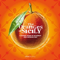 The oranges of Sicily. A culinary history of the world's most important fruit + 30 curious recipes - Librerie.coop The oranges of Sicily. A culinary history of the world's most important fruit + 30 curious recipes - Librerie.coop