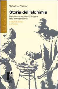 Storia dell'alchimia. Misticismo ed esoterismo all'origine della chimica moderna - Librerie.coop