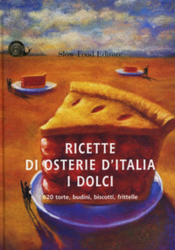 Ricette di osterie d'Italia. I dolci. 620 torte, budini, biscotti, frittelle - Librerie.coop Ricette di osterie d'Italia. I dolci. 620 torte, budini, biscotti, frittelle - Librerie.coop