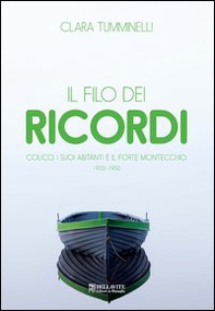 Il filo dei ricordi. Colico, i suoi abitanti e il forte Montecchio 1900-1950 - Librerie.coop