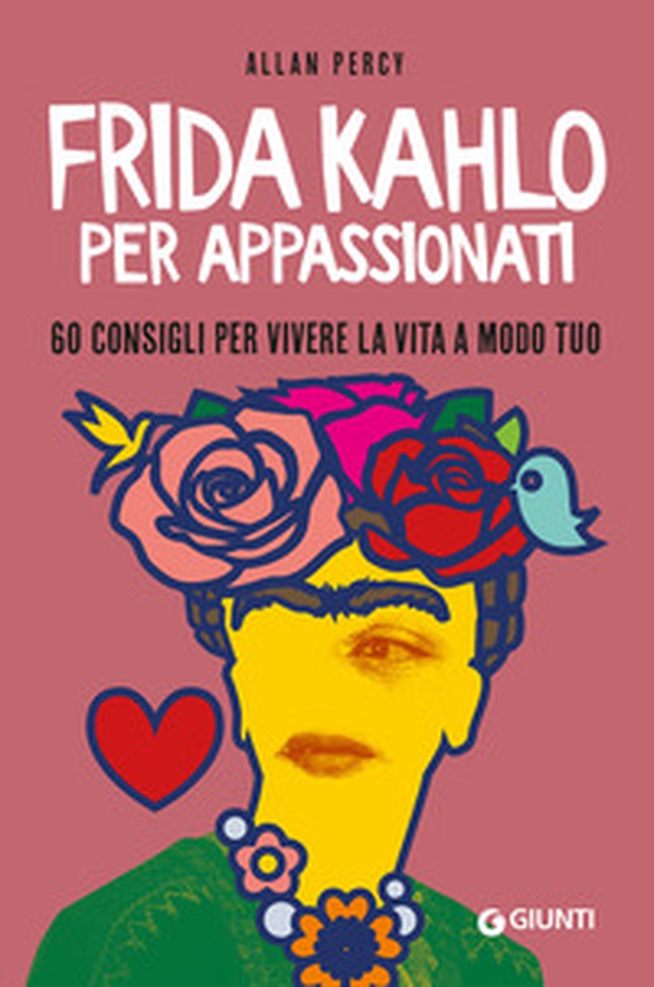Frida Kahlo per appassionati. 60 consigli per vivere la vita a modo tuo - Librerie.coop Frida Kahlo per appassionati. 60 consigli per vivere la vita a modo tuo - Librerie.coop