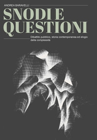Snodi e questioni. Dibattito pubblico, storia contemporanea ed elogio della complessità - Librerie.coop Snodi e questioni. Dibattito pubblico, storia contemporanea ed elogio della complessità - Librerie.coop