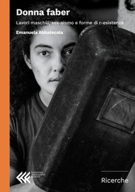 Donna faber. Lavori maschili, sex-sismo e forme di r-esistenza - Librerie.coop Donna faber. Lavori maschili, sex-sismo e forme di r-esistenza - Librerie.coop