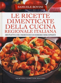 Le ricette dimenticate della cucina regionale italiana. 400 piatti che meritano di essere riscoperti - Librerie.coop