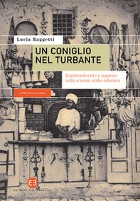 Un coniglio nel turbante. Intrattenimento e inganno nella scienza arabo-islamica - Librerie.coop