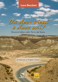 Da dove vieni e dove vai? Percorsi biblici nella terra del Santo - Librerie.coop