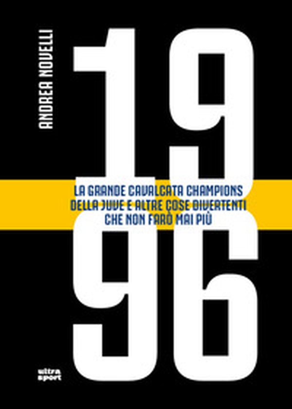 1996. La grande cavalcata Champions della Juve e altre cose divertenti che non farò mai più - Librerie.coop
