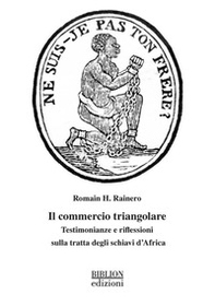 Il commercio triangolare. Testimonianze e riflessioni sulla tratta degli schiavi d'Africa - Librerie.coop