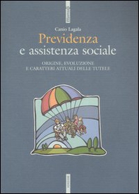 Previdenza e assistenza sociale. Origine, evoluzione e caratteri attuali delle tutele - Librerie.coop