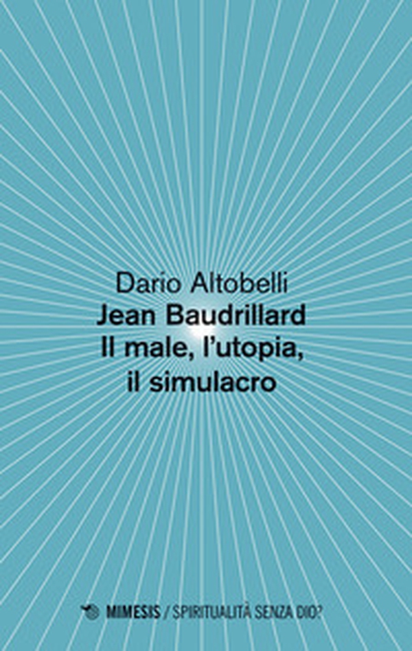 Jean Baudrillard. Il male, l'utopia, il simulacro - Librerie.coop Jean Baudrillard. Il male, l'utopia, il simulacro - Librerie.coop