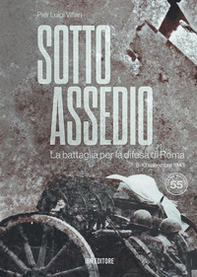 Sotto assedio. La battaglia per la difesa di Roma (8-10 settembre 1943) - Librerie.coop