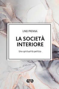 La società interiore. Una spiritualità politica - Librerie.coop