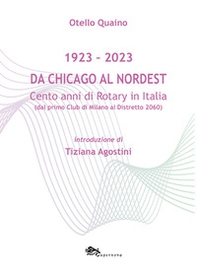 Da Chicago al Nordest (1923-2023) Cento anni di Rotary in Italia (dal primo Club di Milano al Distretto 2060). - Librerie.coop Da Chicago al Nordest (1923-2023) Cento anni di Rotary in Italia (dal primo Club di Milano al Distretto 2060). - Librerie.coop