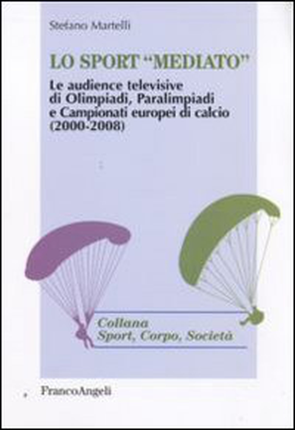 Lo sport «mediato». Le audience televisive di Olimpiadi, Paralimpiadi e campionati europei di calcio (2000-2008) - Librerie.coop Lo sport «mediato». Le audience televisive di Olimpiadi, Paralimpiadi e campionati europei di calcio (2000-2008) - Librerie.coop