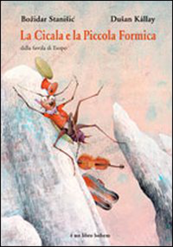 La cicala e la piccola formica. Dalla favola di Esopo - Librerie.coop La cicala e la piccola formica. Dalla favola di Esopo - Librerie.coop