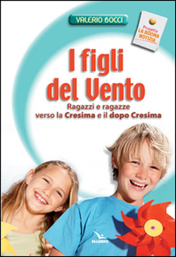 I figli del vento. Ragazzi e ragazze verso la cresima e il dopo-cresima - Librerie.coop I figli del vento. Ragazzi e ragazze verso la cresima e il dopo-cresima - Librerie.coop