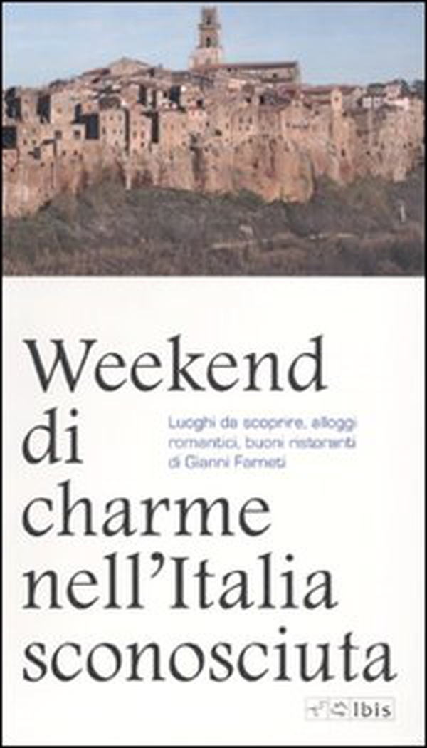 Weekend di charme nell'Italia sconosciuta. Luoghi da scoprire, alloggi romantici, buoni ristoranti - Librerie.coop Weekend di charme nell'Italia sconosciuta. Luoghi da scoprire, alloggi romantici, buoni ristoranti - Librerie.coop