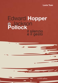 Edward Hopper e Jackson Pollock. Il silenzio e il gesto - Librerie.coop