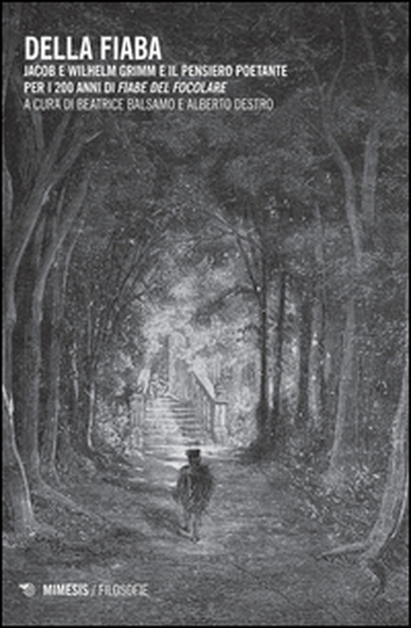 Della fiaba. Jacob e Wilhelm Grimm e il pensiero poetante per i 200 anni di «Fiabe del focolare» - Librerie.coop Della fiaba. Jacob e Wilhelm Grimm e il pensiero poetante per i 200 anni di «Fiabe del focolare» - Librerie.coop