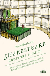 Shakespeare creatore di miti. Breve corso su Romeo e Giulietta, Amleto, Falstaff, Macbeth, Otello e il loro autore - Librerie.coop
